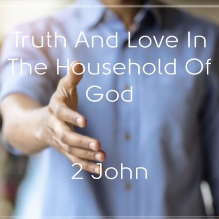 Truth And Love In the Household Of God