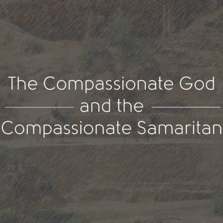 The Compassionate God and the Compassionate Samaritan
